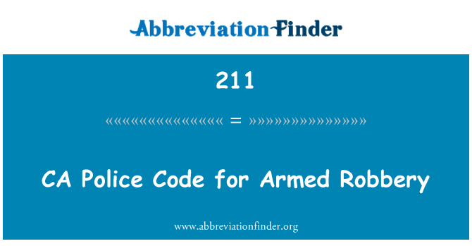 211: CA politiet kode for væbnet røveri