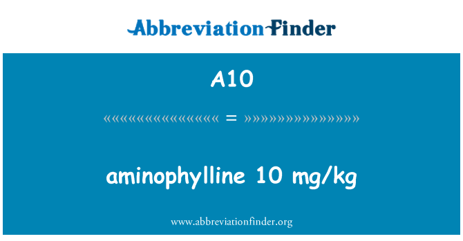 A10: آمينوفيلين گرفته 10 mg/kg