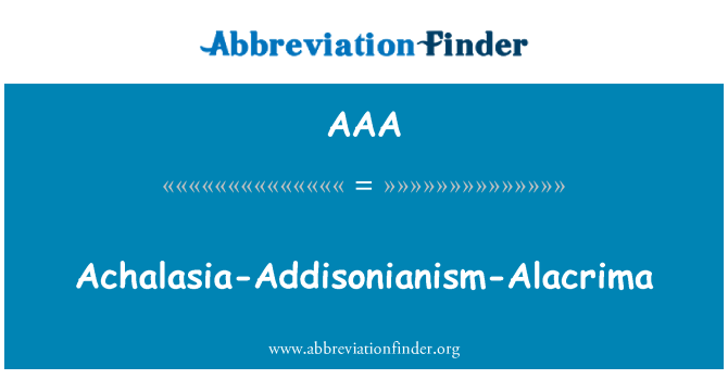 AAA: Achalázie Addisonianism-Alacrima