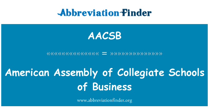 AACSB: American Assembly of Collegiate Schools of Business