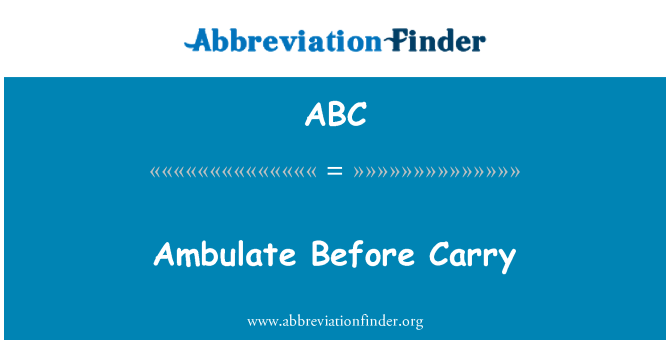 ABC: Ambulate Before Carry