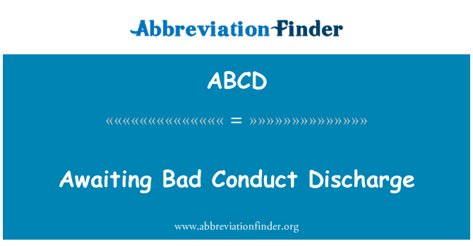 ABCD: Awaiting Bad Conduct Discharge