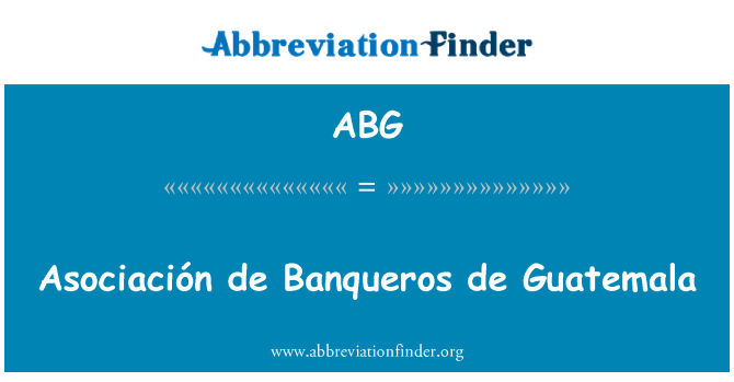 ABG: Asociación de Banqueros de Guatemala