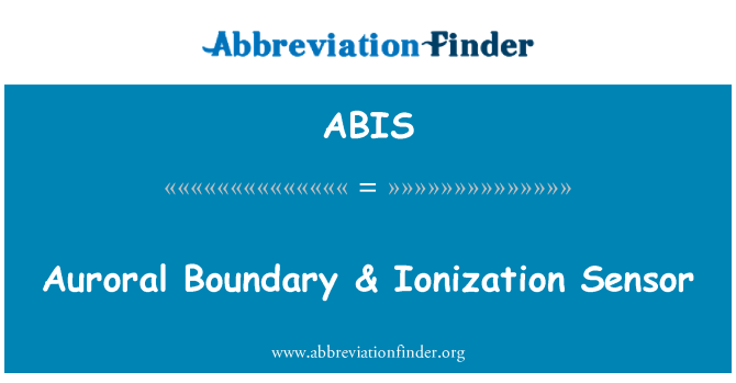 ABIS: Auroral Boundary & Ionization Sensor