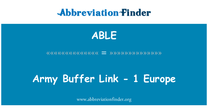 ABLE: Army Buffer Link - 1 Europe