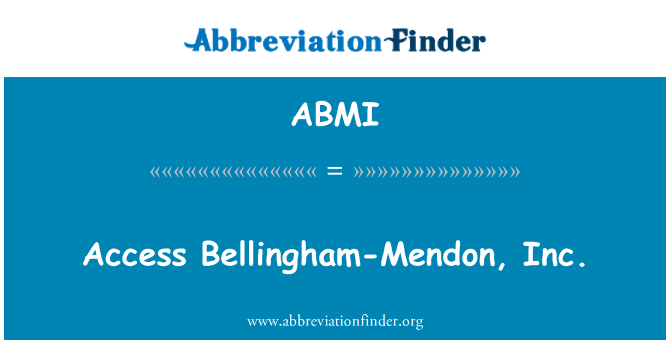 ABMI: Access Bellingham-Mendon, Inc.