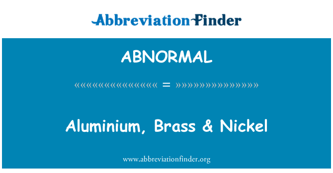 ABNORMAL: Hliník, mosaz & nikl