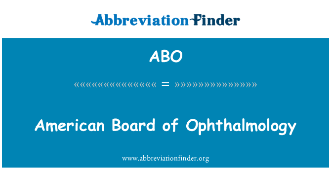 ABO: American Board of Ophthalmology