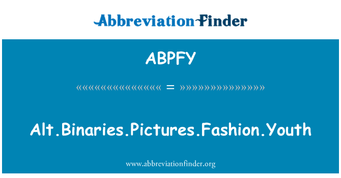 ABPFY: Alt.Binaries.Pictures.Fashion.Youth