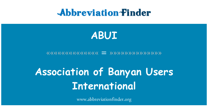 ABUI: Association of Banyan Users International