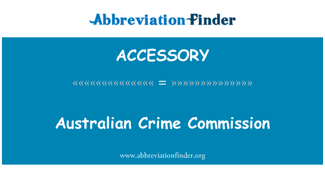 ACCESSORY: Australian criminalităţii Comisia