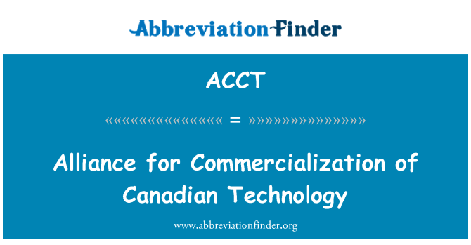 ACCT: Alliance for Commercialization of Canadian Technology