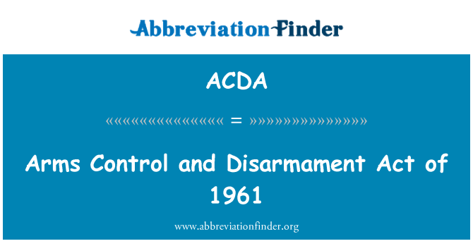 ACDA: Rüstungskontrolle und Abrüstung Act von 1961