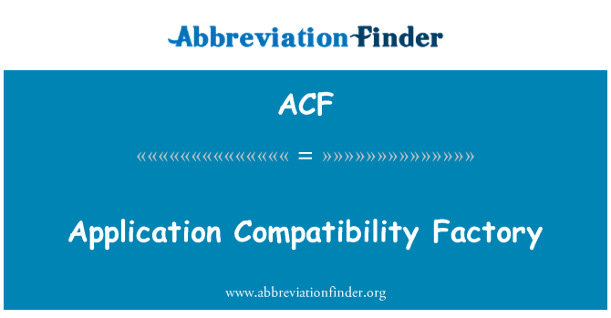 ACF: Application Compatibility Factory