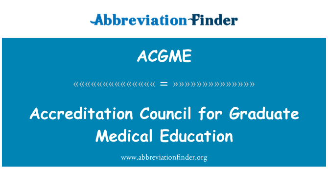 ACGME: Accreditation Council for Graduate Medical Education