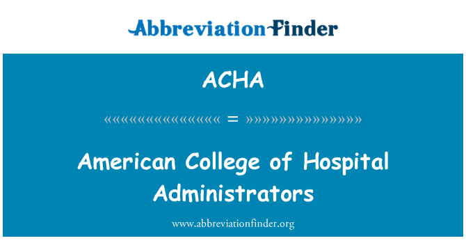 ACHA: American College of Hospital Administrators