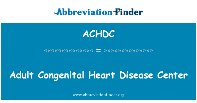 ACHDC: वयस्क जन्मजात हृदय रोग केंद्र