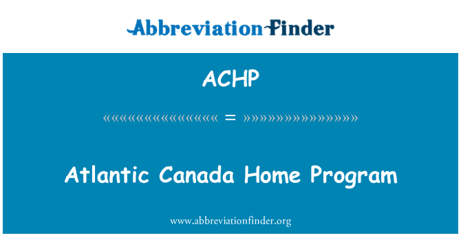 ACHP: Atlantic Canada Home Program