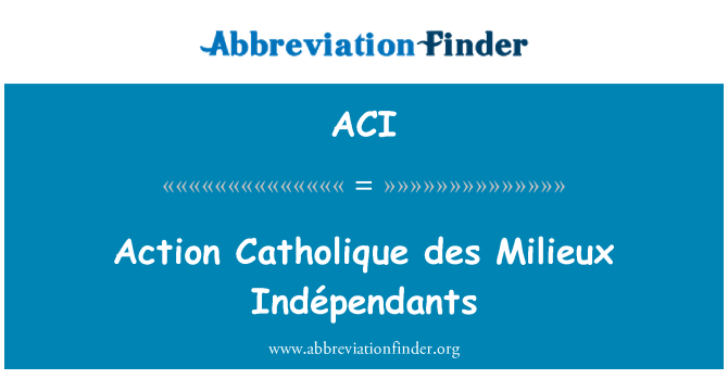 ACI: عمل کیتھولاقی ڈیس مالیء Indépendants