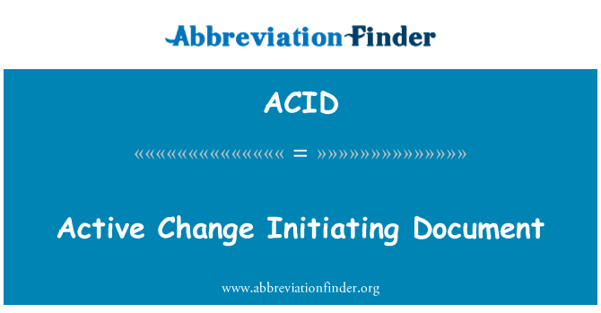 ACID: Active Change Initiating Document