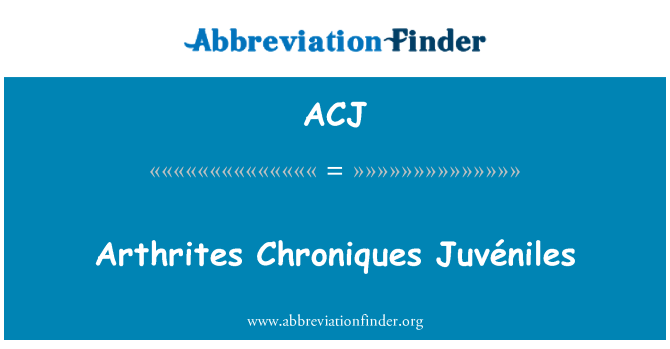ACJ: Arthrites Chroniques Juvéniles