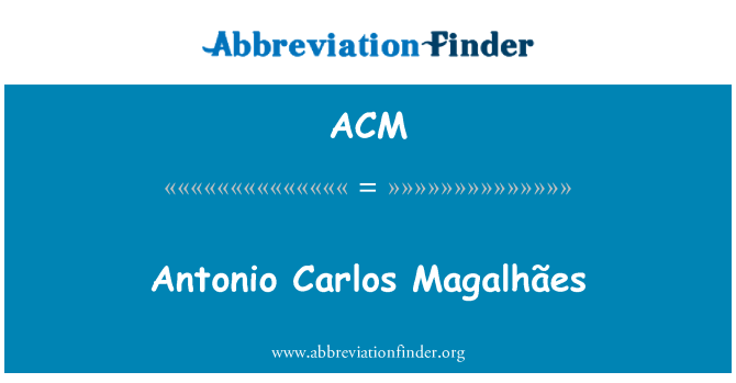 ACM: Antonio Carlos Magalhães