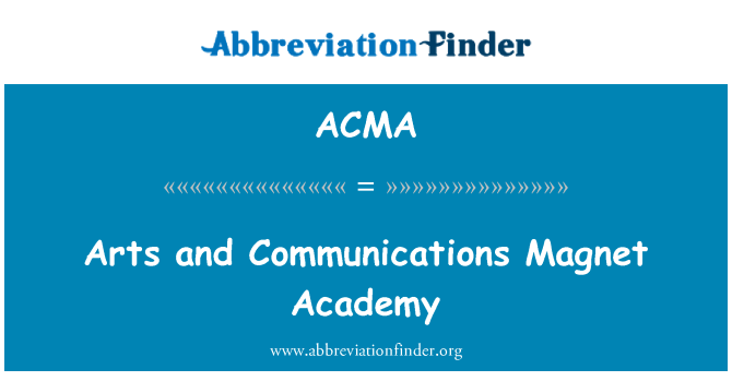 ACMA: Arts and Communications Magnet Academy