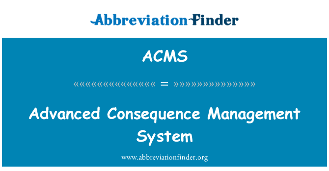 ACMS: Advanced Consequence Management System