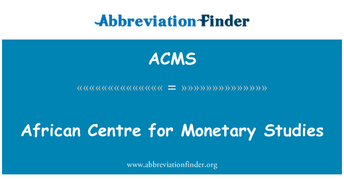 ACMS: African Centre for Monetary Studies