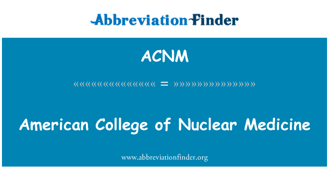 ACNM: American College of Nuclear Medicine