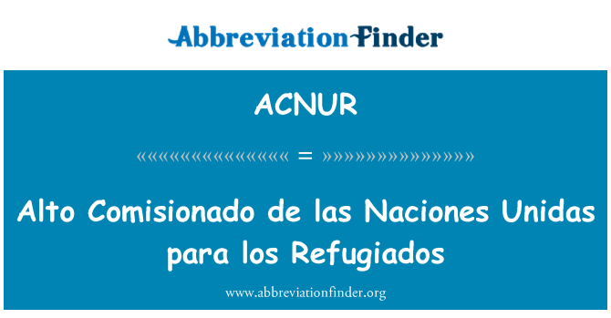 ACNUR: Alto Comisionado de las Naciones Unidas para los Refugiados