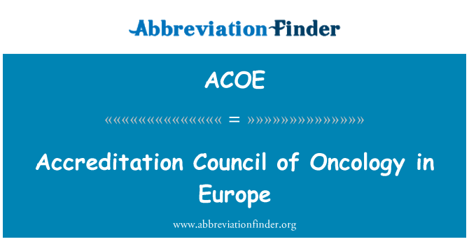 ACOE: Accreditation Council of Oncology in Europe