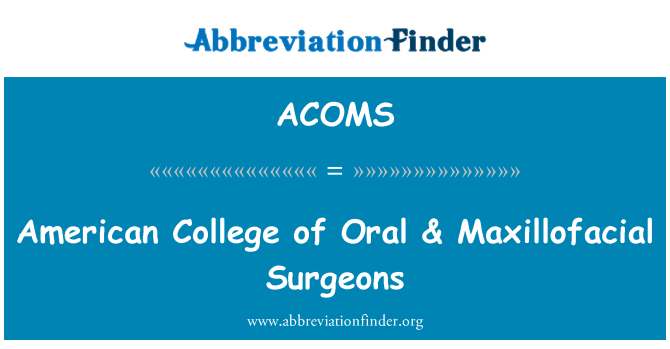 ACOMS: American College of Oral & Maxillofacial Surgeons
