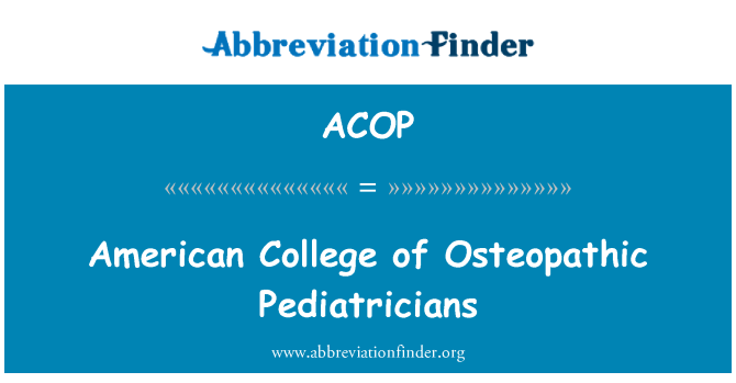 ACOP: American College of Osteopathic Pediatricians