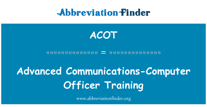 ACOT: Advanced Communications-Computer Officer Training