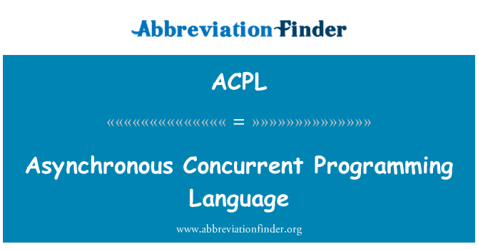 ACPL: Asynchronous Concurrent Programming Language