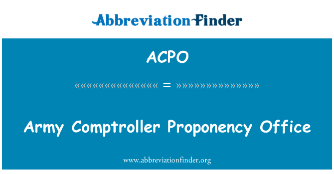 ACPO: 陆军主计长办公室 Proponency