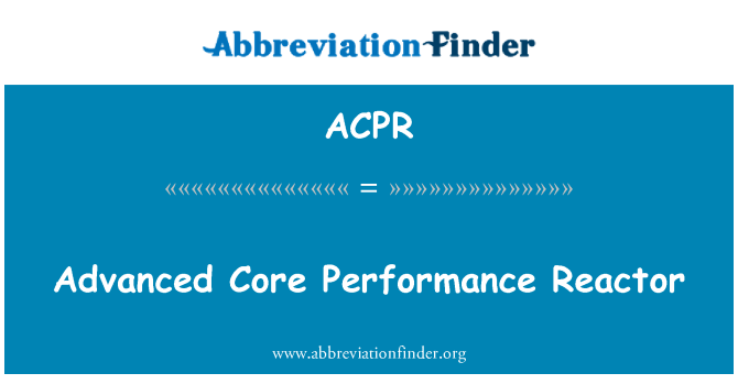 ACPR: Reactor de performanţă avansate de bază