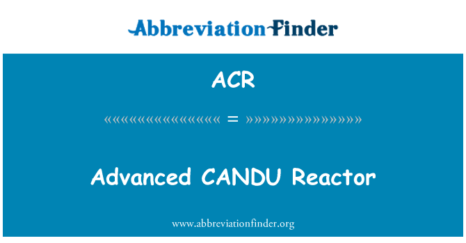 ACR: CANDU avvanzati reattur