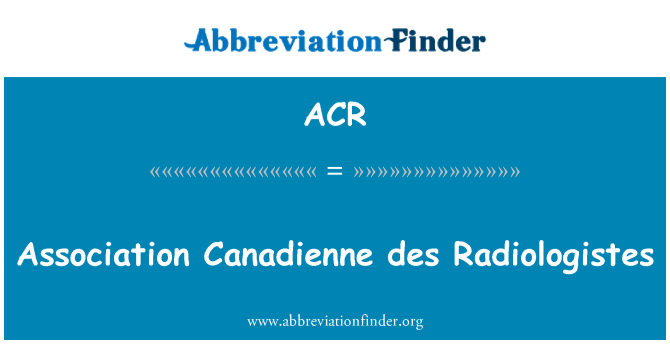 ACR: Association Canadienne des Radiologistes
