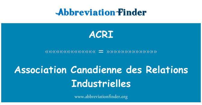 ACRI: Association Canadienne des relasyon Industrielles