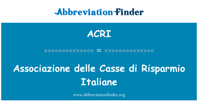 ACRI: Associazione delle Casse di Risparmio Italiane
