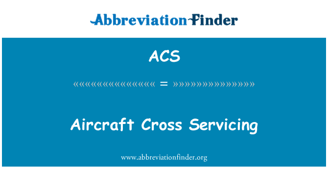 ACS: Aircraft Cross Servicing