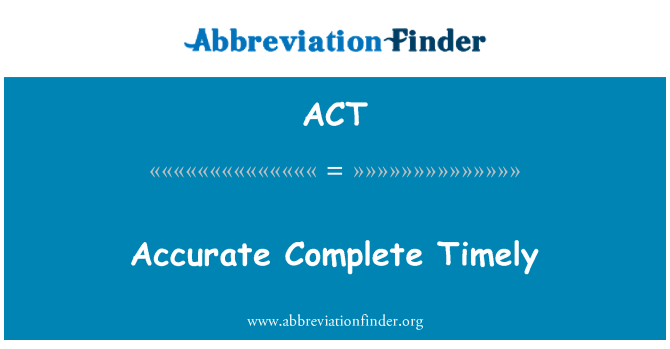 ACT: Accurate Complete Timely