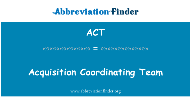 ACT: Acquisition Coordinating Team