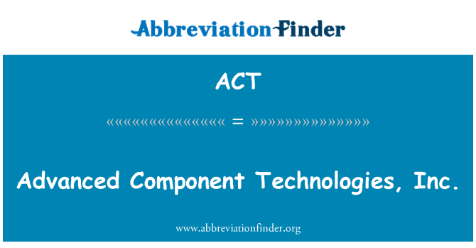 ACT: Advanced Component Technologies, Inc.