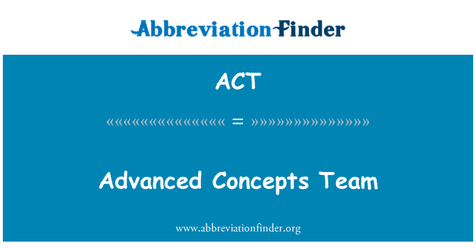 ACT: Advanced Concepts Team