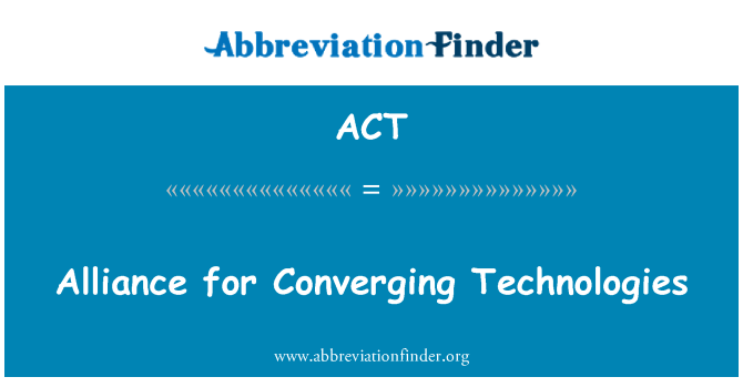 ACT: Alliance for Converging Technologies