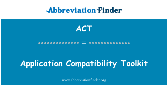 ACT: Application Compatibility Toolkit