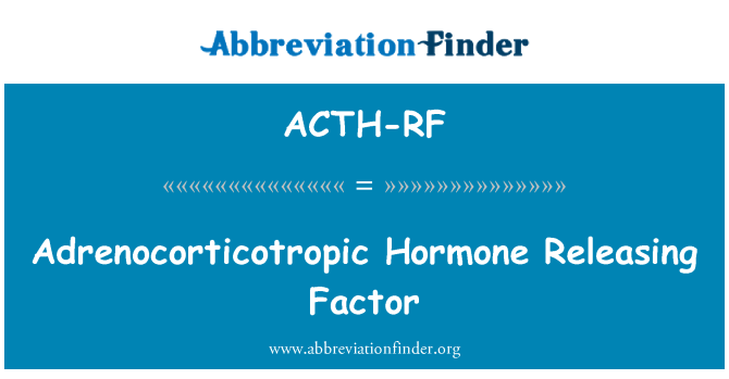 ACTH-RF: Adrenocorticotropic hormoon Releasing Factor